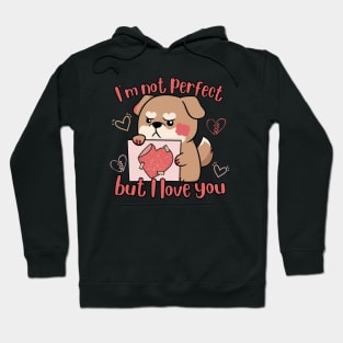 I'm Not Perfect But I Love You Hoodie
